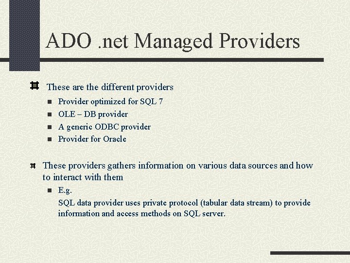 ADO. net Managed Providers These are the different providers n n Provider optimized for