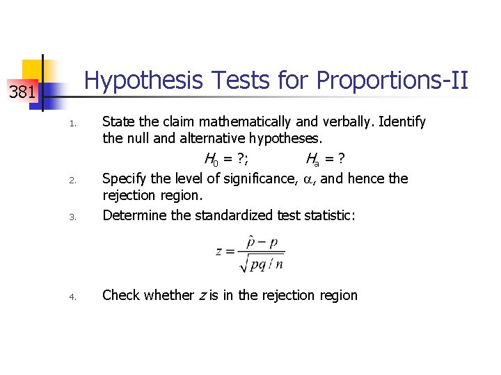 Hypothesis Tests for Proportions-II 381 3. State the claim mathematically and verbally. Identify the