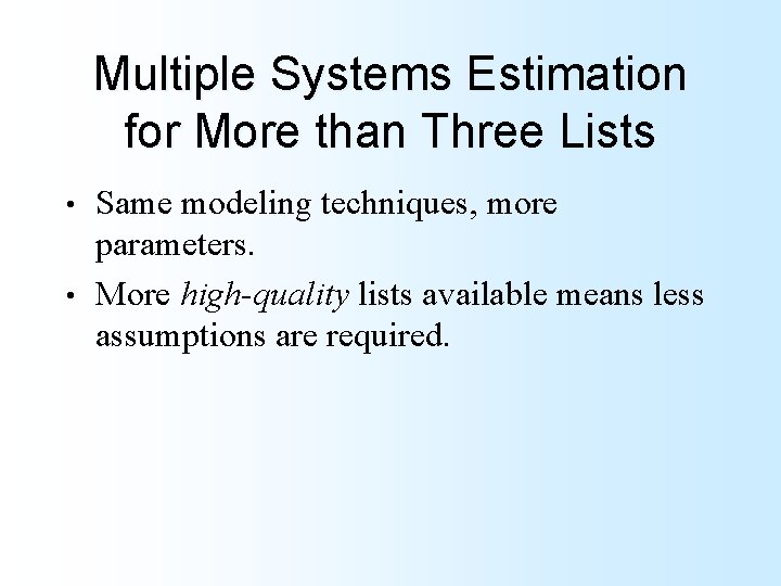 Multiple Systems Estimation for More than Three Lists Same modeling techniques, more parameters. •
