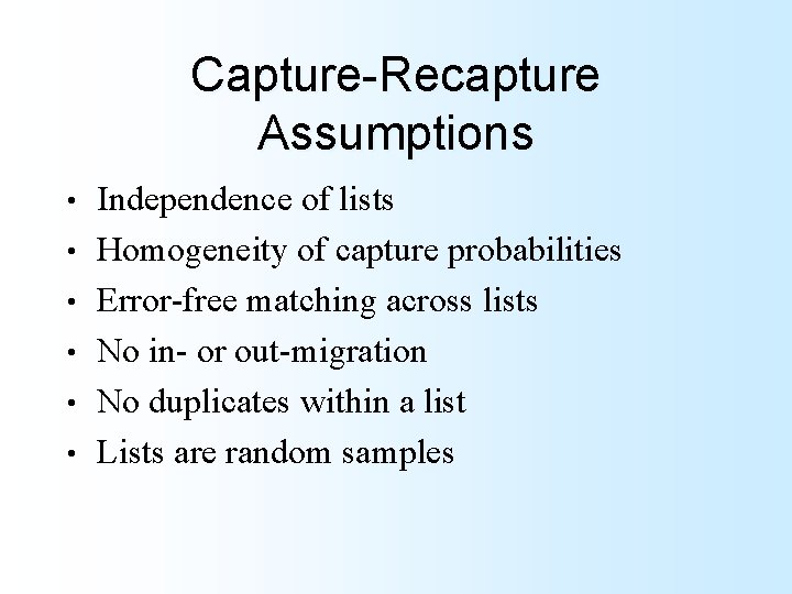 Capture-Recapture Assumptions • • • Independence of lists Homogeneity of capture probabilities Error-free matching
