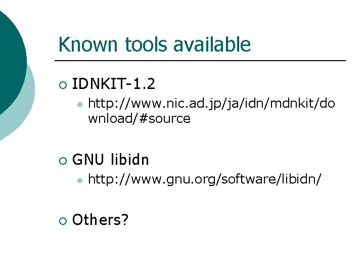 Known tools available ¡ IDNKIT-1. 2 l ¡ GNU libidn l ¡ http: //www.