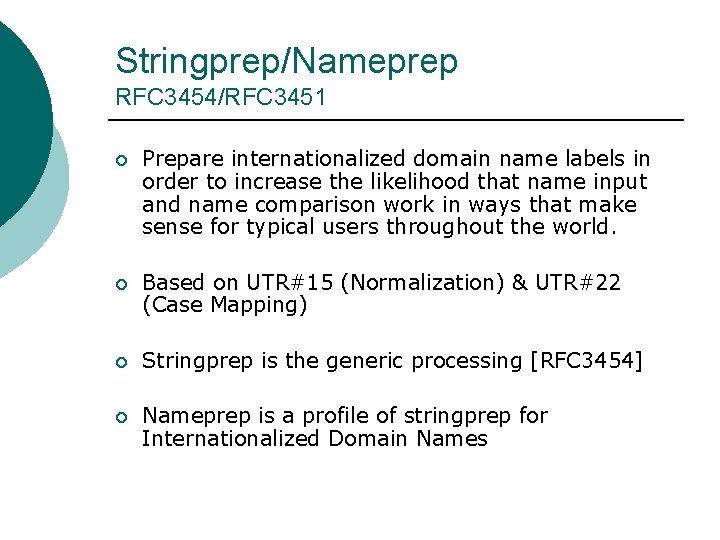 Stringprep/Nameprep RFC 3454/RFC 3451 ¡ Prepare internationalized domain name labels in order to increase