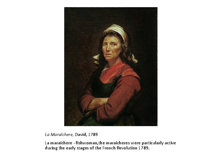 La Maraichere, David, 1789 La maraichere - fishwoman, the maraicheres were particularly active during