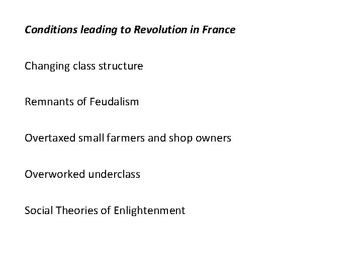 Conditions leading to Revolution in France Changing class structure Remnants of Feudalism Overtaxed small