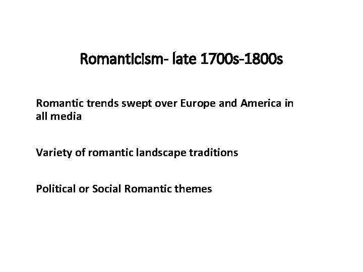 Romanticism- late 1700 s-1800 s Romantic trends swept over Europe and America in all