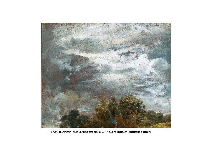 Study of Sky and Trees, John Constable, 1821 – fleeting moment, changeable nature 