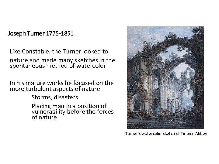 Joseph Turner 1775 -1851 Like Constable, the Turner looked to nature and made many