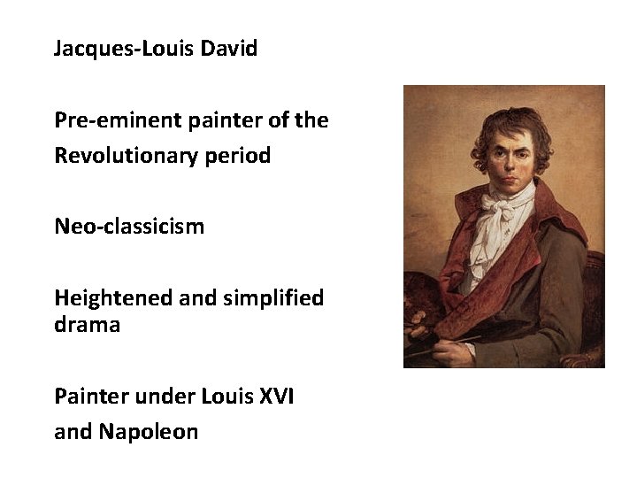 Jacques-Louis David Pre-eminent painter of the Revolutionary period Neo-classicism Heightened and simplified drama Painter