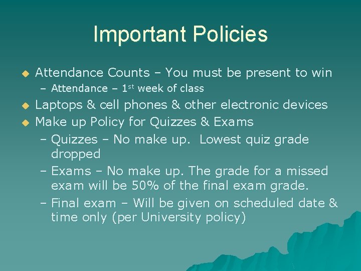 Important Policies u Attendance Counts – You must be present to win – Attendance