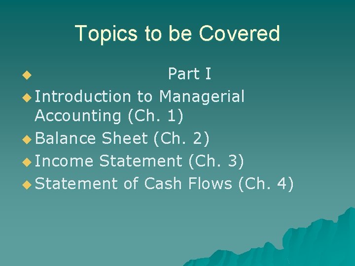 Topics to be Covered Part I u Introduction to Managerial Accounting (Ch. 1) u