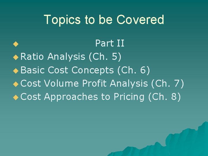 Topics to be Covered Part II u Ratio Analysis (Ch. 5) u Basic Cost