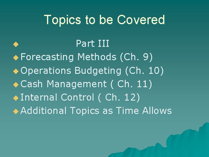 Topics to be Covered Part III u Forecasting Methods (Ch. 9) u Operations Budgeting