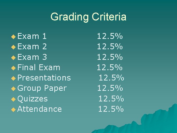 Grading Criteria u Exam 1 u Exam 2 u Exam 3 u Final Exam