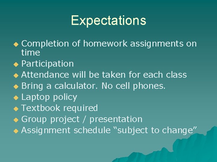 Expectations Completion of homework assignments on time u Participation u Attendance will be taken