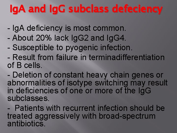 Ig. A and Ig. G subclass defeciency - Ig. A deficiency is most common.