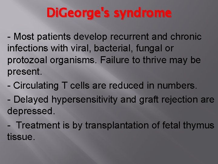 Di. George's syndrome - Most patients develop recurrent and chronic infections with viral, bacterial,