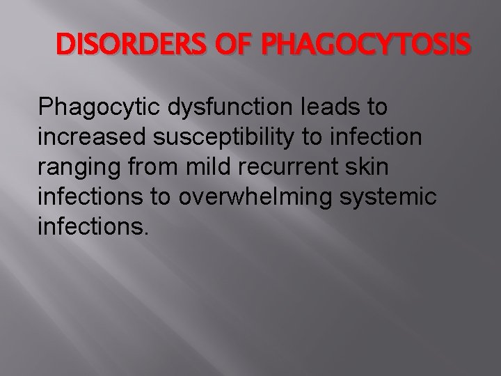 DISORDERS OF PHAGOCYTOSIS Phagocytic dysfunction leads to increased susceptibility to infection ranging from mild