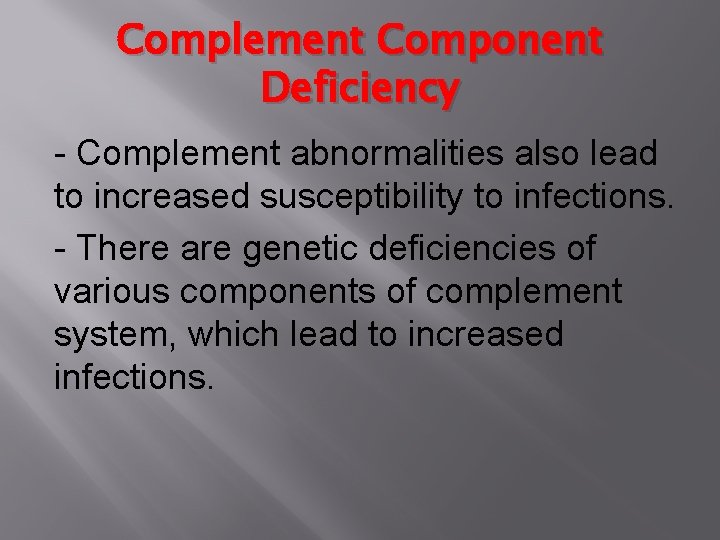 Complement Component Deficiency - Complement abnormalities also lead to increased susceptibility to infections. -