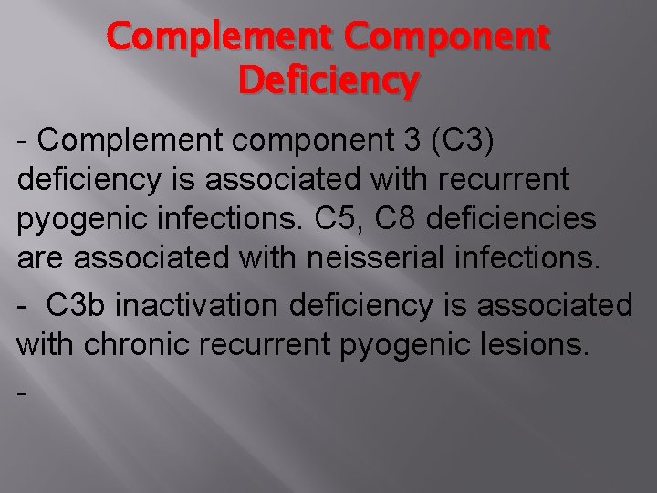 Complement Component Deficiency - Complement component 3 (C 3) deficiency is associated with recurrent