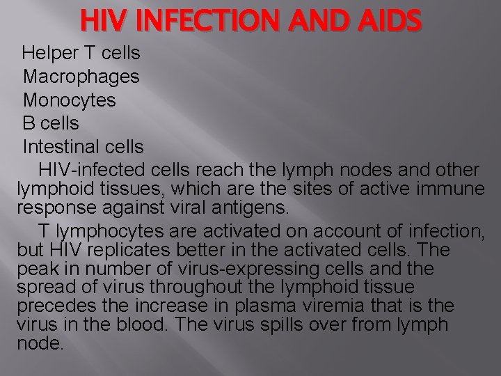 HIV INFECTION AND AIDS Helper T cells Macrophages Monocytes B cells Intestinal cells HIV-infected
