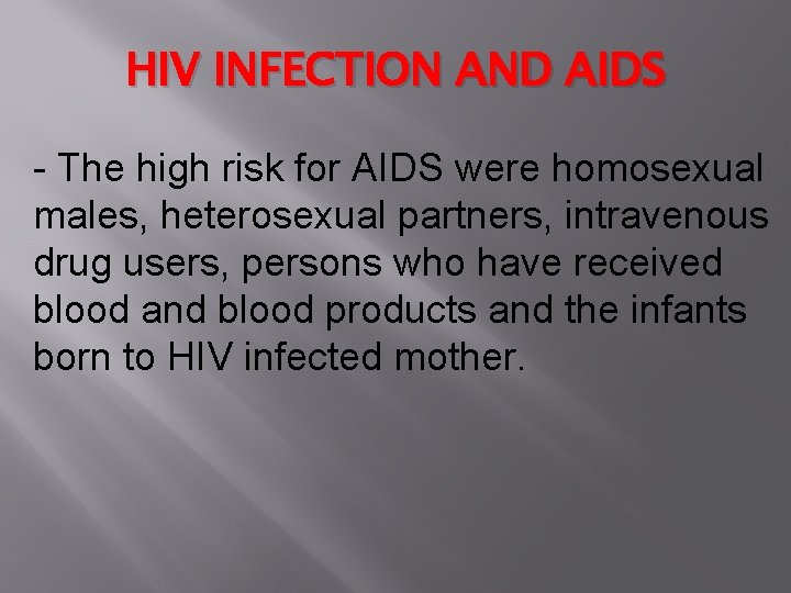 HIV INFECTION AND AIDS - The high risk for AIDS were homosexual males, heterosexual