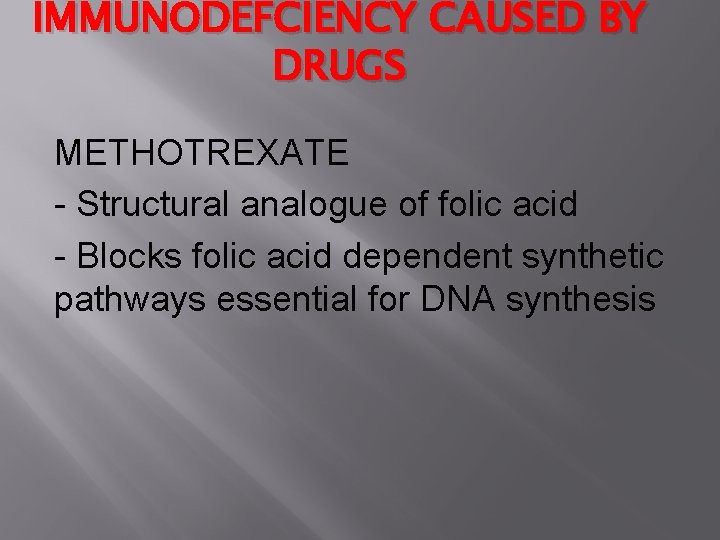 IMMUNODEFCIENCY CAUSED BY DRUGS METHOTREXATE - Structural analogue of folic acid - Blocks folic