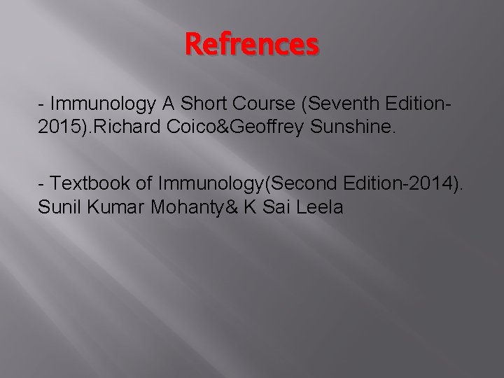 Refrences - Immunology A Short Course (Seventh Edition 2015). Richard Coico&Geoffrey Sunshine. - Textbook