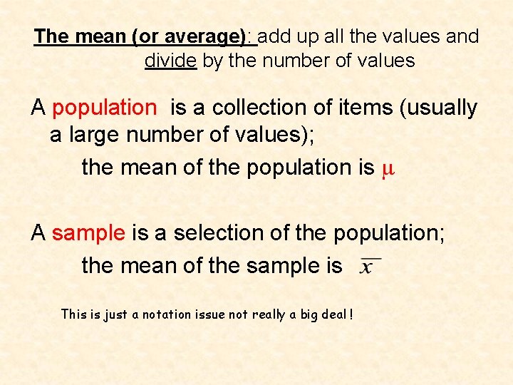 The mean (or average): add up all the values and divide by the number