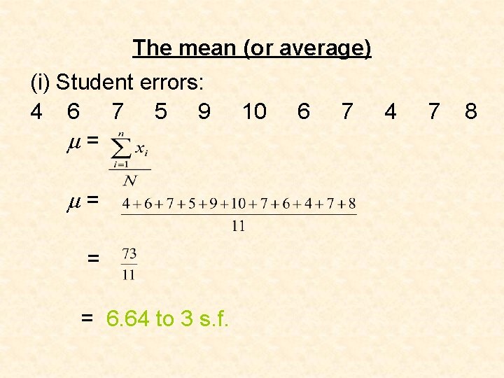 The mean (or average) (i) Student errors: 4 6 7 5 9 = =