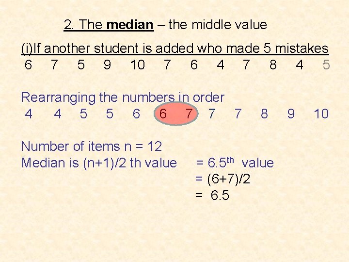 2. The median – the middle value (i)If another student is added who made