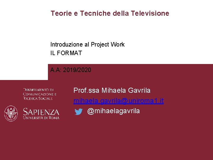 Teorie e Tecniche della Televisione Introduzione al Project Work IL FORMAT A. A: 2019/2020