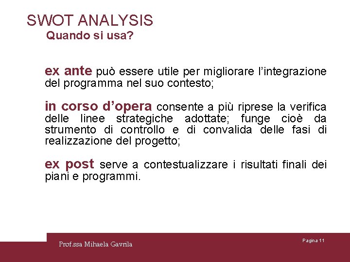 SWOT ANALYSIS Quando si usa? ex ante può essere utile per migliorare l’integrazione del