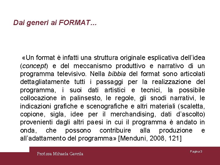 Dai generi ai FORMAT… «Un format è infatti una struttura originale esplicativa dell’idea (concept)