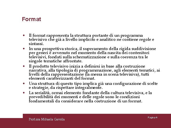 Format • Il format rappresenta la struttura portante di un programma televisivo che già