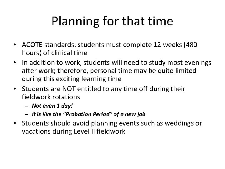 Planning for that time • ACOTE standards: students must complete 12 weeks (480 hours)