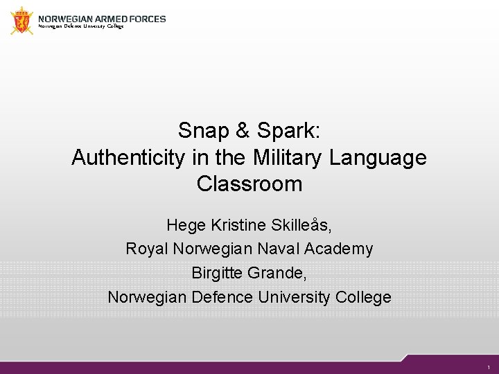 Norwegian Defence University College Snap & Spark: Authenticity in the Military Language Classroom Hege