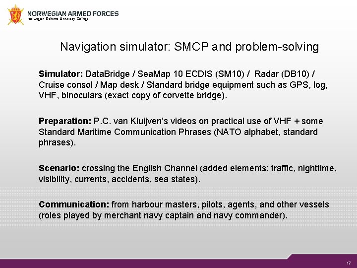 Norwegian Defence University College Navigation simulator: SMCP and problem-solving Simulator: Data. Bridge / Sea.