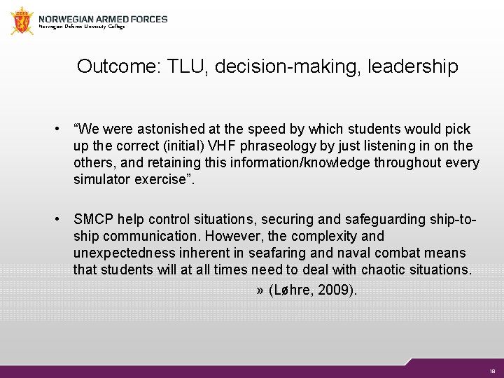 Norwegian Defence University College Outcome: TLU, decision-making, leadership • “We were astonished at the