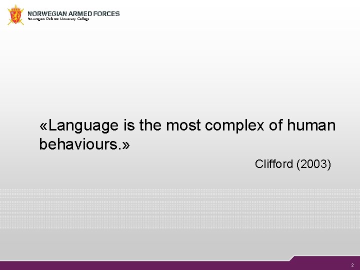 Norwegian Defence University College «Language is the most complex of human behaviours. » Clifford