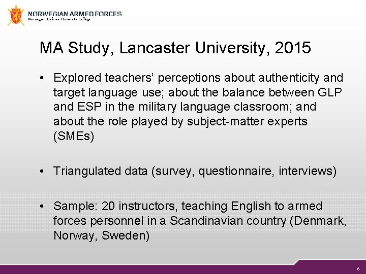 Norwegian Defence University College MA Study, Lancaster University, 2015 • Explored teachers’ perceptions about