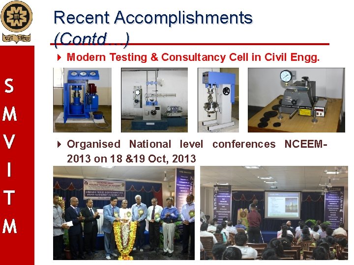 Recent Accomplishments (Contd…) Modern Testing & Consultancy Cell in Civil Engg. S M V