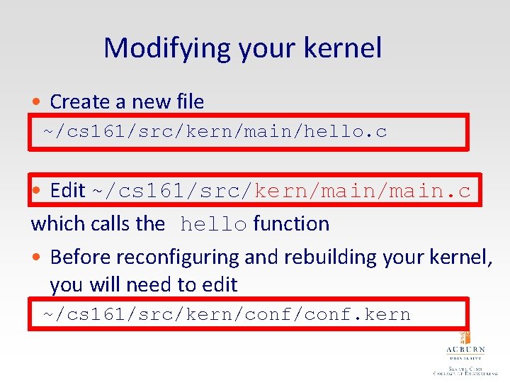 Modifying your kernel • Create a new file ~/cs 161/src/kern/main/hello. c • Edit ~/cs