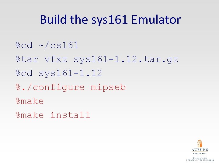 Build the sys 161 Emulator %cd ~/cs 161 %tar vfxz sys 161 -1. 12.