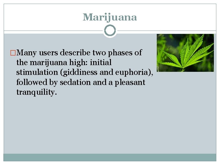 Marijuana �Many users describe two phases of the marijuana high: initial stimulation (giddiness and