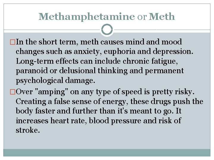 Methamphetamine or Meth �In the short term, meth causes mind and mood changes such