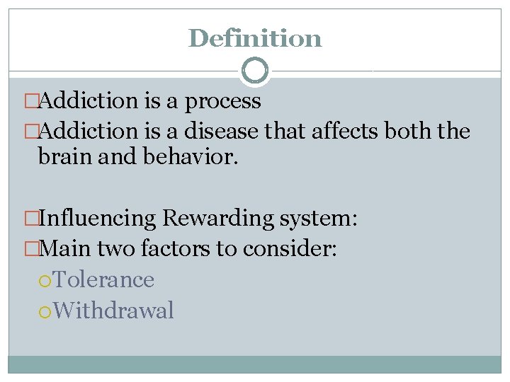 Definition �Addiction is a process �Addiction is a disease that affects both the brain