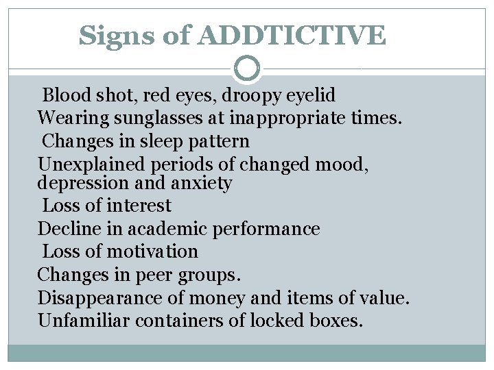Signs of ADDTICTIVE Blood shot, red eyes, droopy eyelid Wearing sunglasses at inappropriate times.