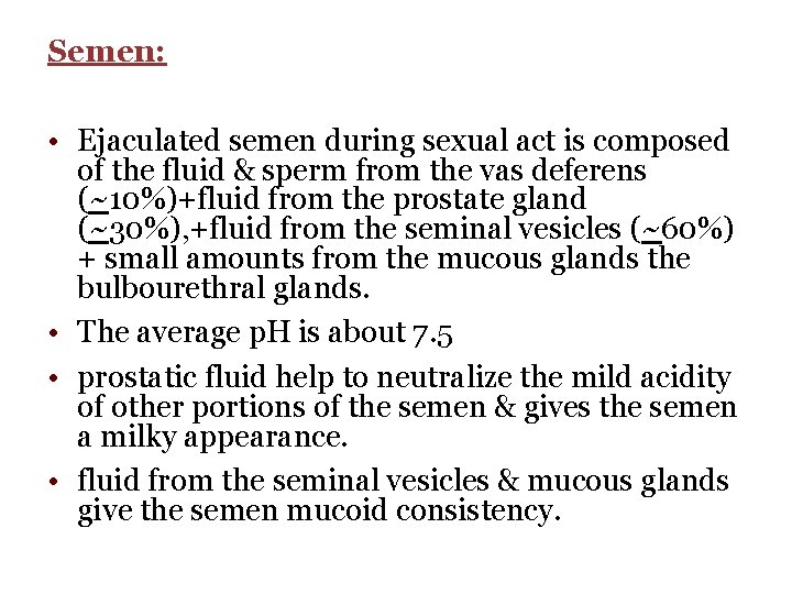 Semen: • Ejaculated semen during sexual act is composed of the fluid & sperm