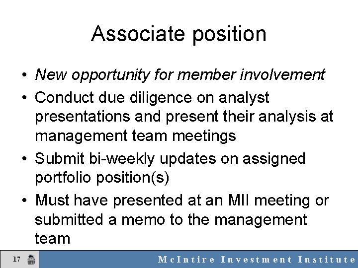 Associate position • New opportunity for member involvement • Conduct due diligence on analyst