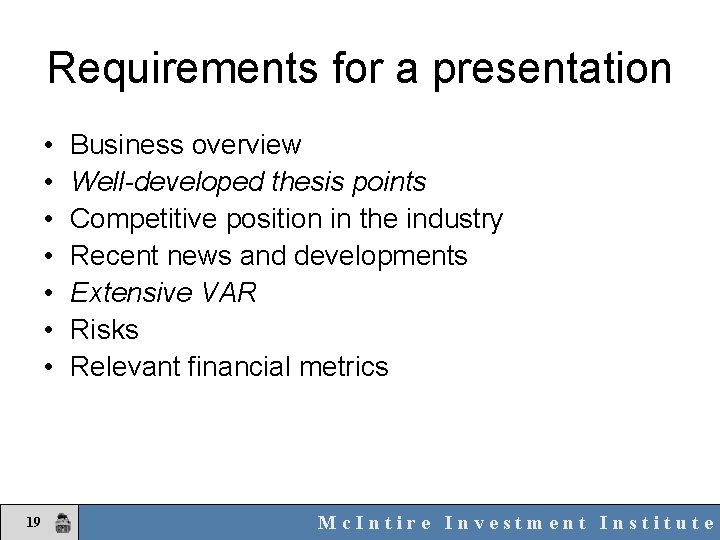 Requirements for a presentation • • 19 Business overview Well-developed thesis points Competitive position